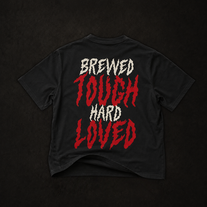 Brewed Hard Loved Tough Tişört